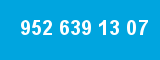 952 639 13 07